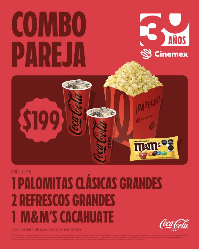 Combo Pareja Cinemex 30 a帽os a $199 pesos, incluye:
1 palomitas cl谩sicas grandes
2 refrescos grandes
1 m&ms cacahuate